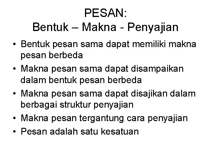 PESAN: Bentuk – Makna - Penyajian • Bentuk pesan sama dapat memiliki makna pesan