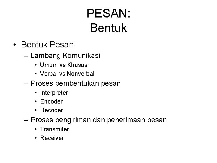 PESAN: Bentuk • Bentuk Pesan – Lambang Komunikasi • Umum vs Khusus • Verbal