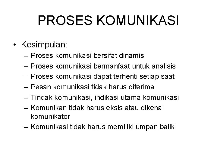 PROSES KOMUNIKASI • Kesimpulan: – – – Proses komunikasi bersifat dinamis Proses komunikasi bermanfaat