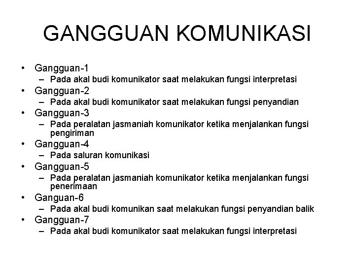 GANGGUAN KOMUNIKASI • Gangguan-1 – Pada akal budi komunikator saat melakukan fungsi interpretasi •