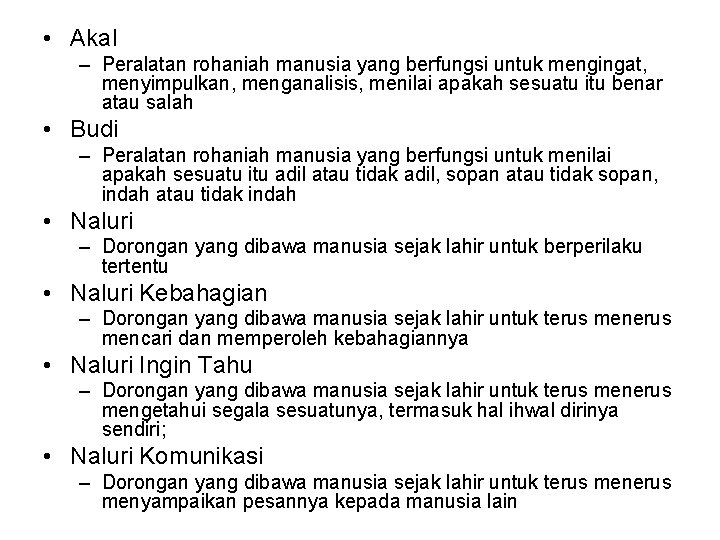  • Akal – Peralatan rohaniah manusia yang berfungsi untuk mengingat, menyimpulkan, menganalisis, menilai