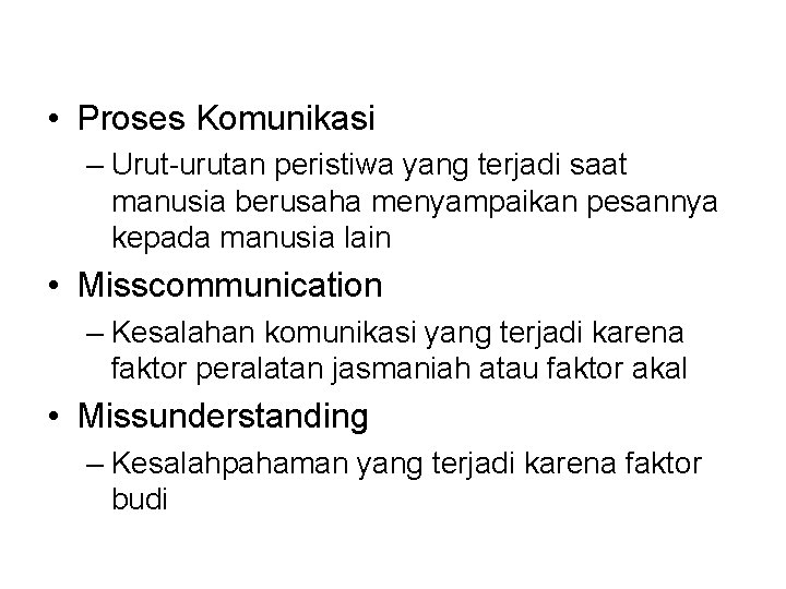 • Proses Komunikasi – Urut-urutan peristiwa yang terjadi saat manusia berusaha menyampaikan pesannya • Proses Komunikasi – Urut-urutan peristiwa yang terjadi saat manusia berusaha menyampaikan pesannya