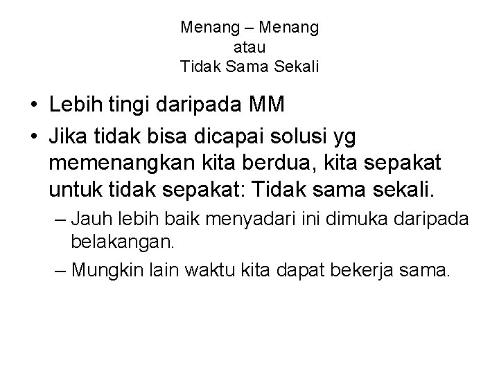 Menang – Menang atau Tidak Sama Sekali • Lebih tingi daripada MM • Jika