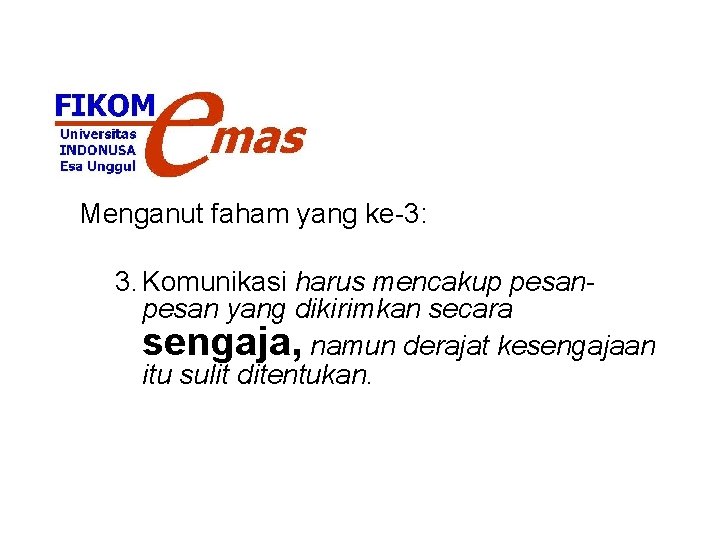 Menganut faham yang ke-3: 3. Komunikasi harus mencakup pesan yang dikirimkan secara sengaja, namun