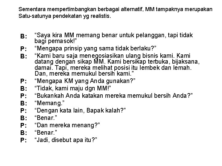 Sementara mempertimbangkan berbagai alternatif, MM tampaknya merupakan Satu-satunya pendekatan yg realistis. B: P: B: Sementara mempertimbangkan berbagai alternatif, MM tampaknya merupakan Satu-satunya pendekatan yg realistis. B: P: B: