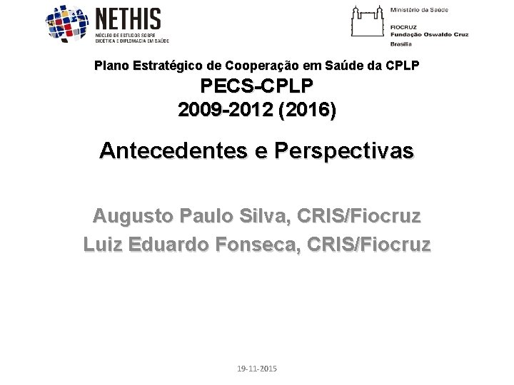 Plano Estratégico de Cooperação em Saúde da CPLP PECS-CPLP 2009 -2012 (2016) Antecedentes e