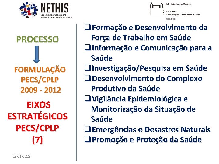 PROCESSO FORMULAÇÃO PECS/CPLP 2009 - 2012 EIXOS ESTRATÉGICOS PECS/CPLP (7) 19 -11 -2015 q.