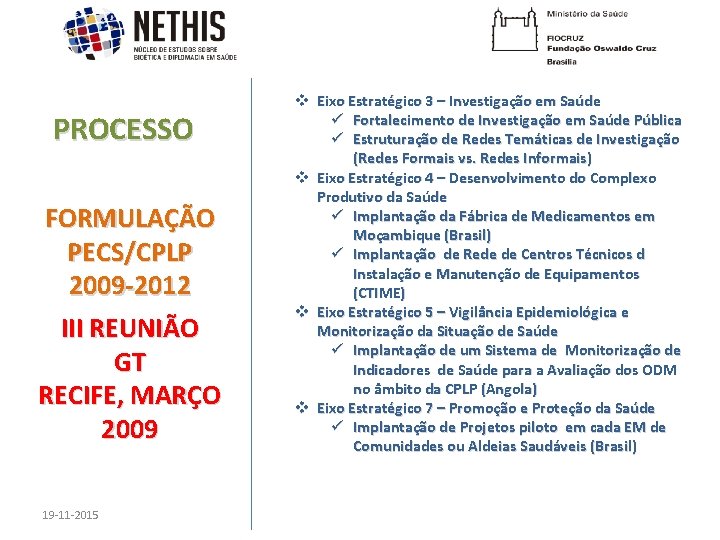 PROCESSO FORMULAÇÃO PECS/CPLP 2009 -2012 III REUNIÃO GT RECIFE, MARÇO 2009 19 -11 -2015