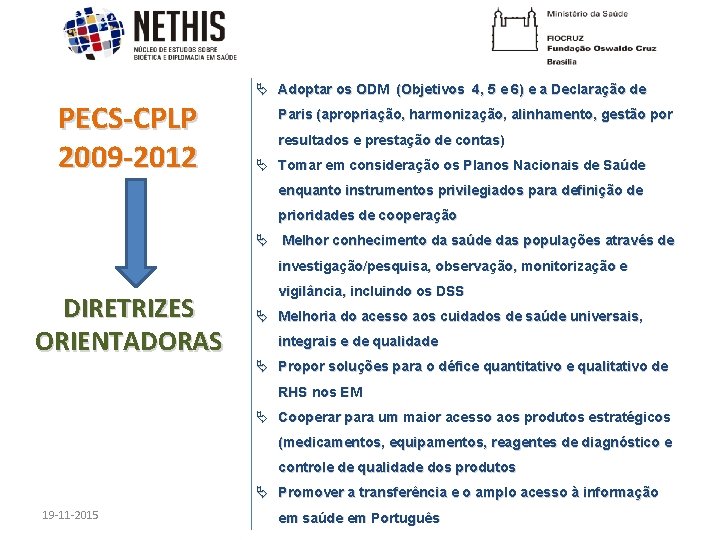 PECS-CPLP 2009 -2012 Adoptar os ODM (Objetivos 4, 5 e 6) e a Declaração