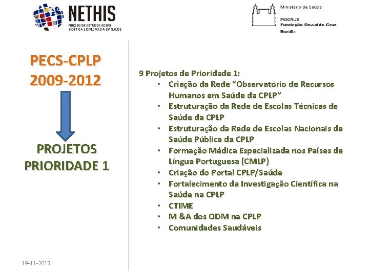 PECS-CPLP 2009 -2012 PROJETOS PRIORIDADE 1 19 -11 -2015 9 Projetos de Prioridade 1: