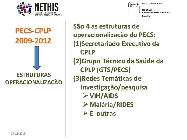 PECS-CPLP 2009 -2012 ESTRUTURAS OPERACIONALIZAÇÃO 19 -11 -2015 São 4 as estruturas de operacionalização