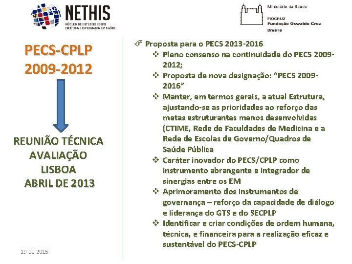 PECS-CPLP 2009 -2012 REUNIÃO TÉCNICA AVALIAÇÃO LISBOA ABRIL DE 2013 19 -11 -2015 Proposta