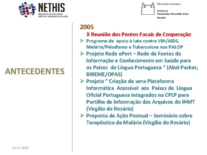 2005 X Reunião dos Pontos Focais de Cooperação Ø Programa de apoio à luta