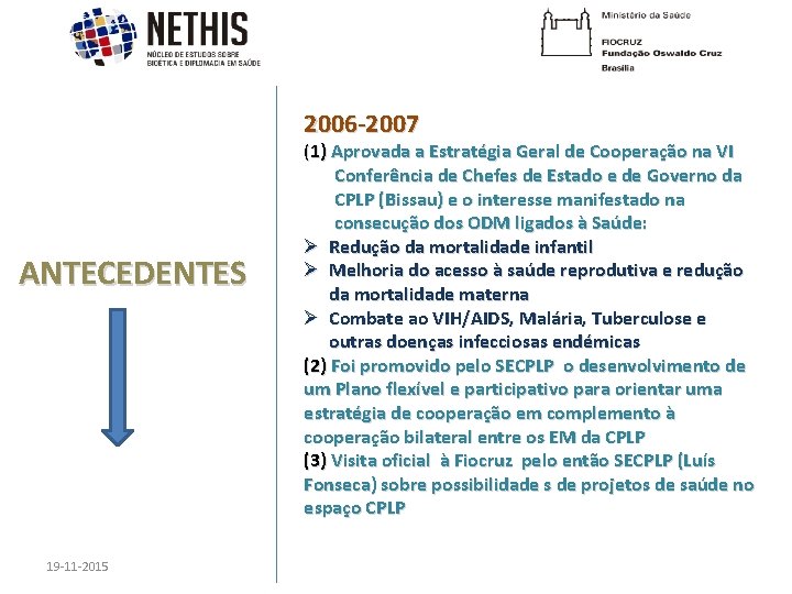 2006 -2007 ANTECEDENTES 19 -11 -2015 (1) Aprovada a Estratégia Geral de Cooperação na