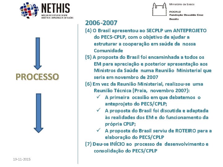 2006 -2007 PROCESSO 19 -11 -2015 (4) O Brasil apresentou ao SECPLP um ANTEPROJETO