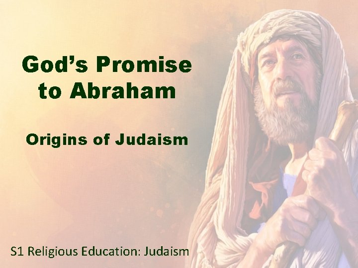 God’s Promise to Abraham Origins of Judaism S 1 Religious Education: Judaism 
