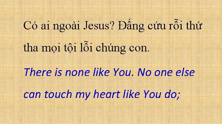 Có ai ngoài Jesus? Đấng cứu rỗi thứ tha mọi tội lỗi chúng con.