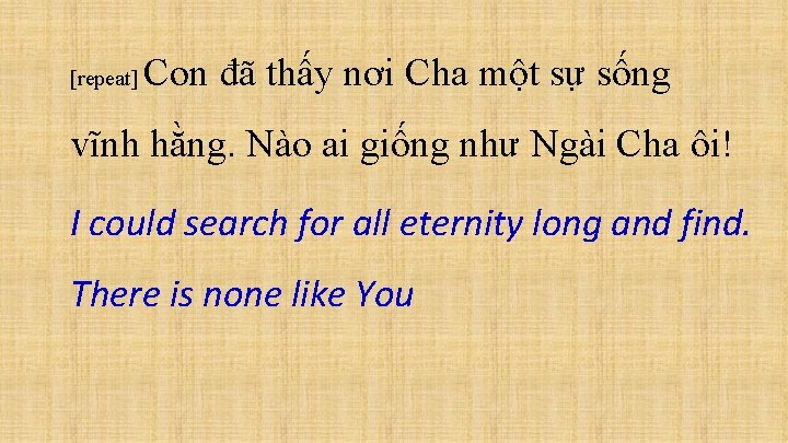 [repeat] Con đã thấy nơi Cha một sự sống vĩnh hằng. Nào ai giống