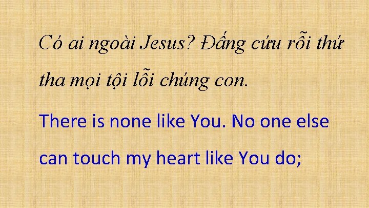 Có ai ngoài Jesus? Đấng cứu rỗi thứ tha mọi tội lỗi chúng con.