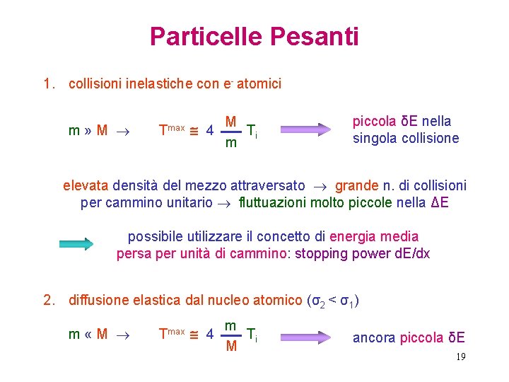 Particelle Pesanti 1. collisioni inelastiche con e- atomici m» M Tmax 4 M Ti
