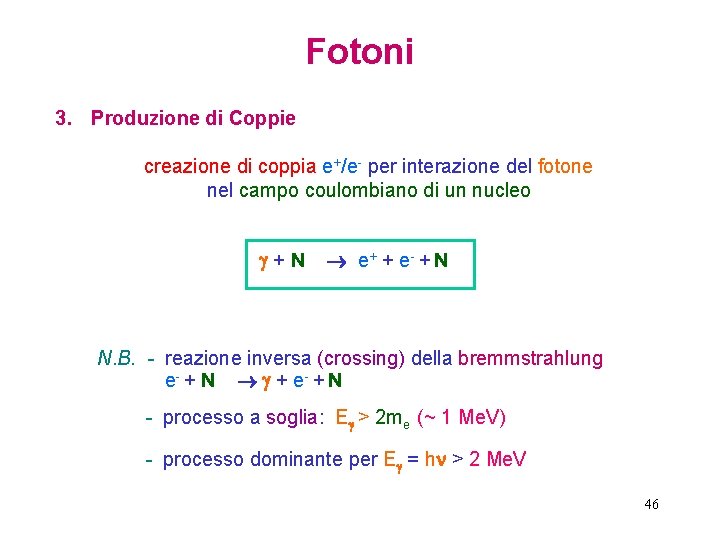 Fotoni 3. Produzione di Coppie creazione di coppia e+/e- per interazione del fotone nel
