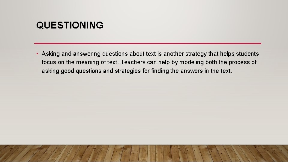 QUESTIONING • Asking and answering questions about text is another strategy that helps students