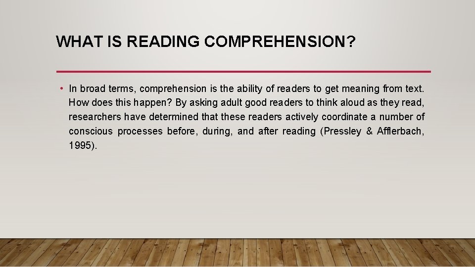 WHAT IS READING COMPREHENSION? • In broad terms, comprehension is the ability of readers