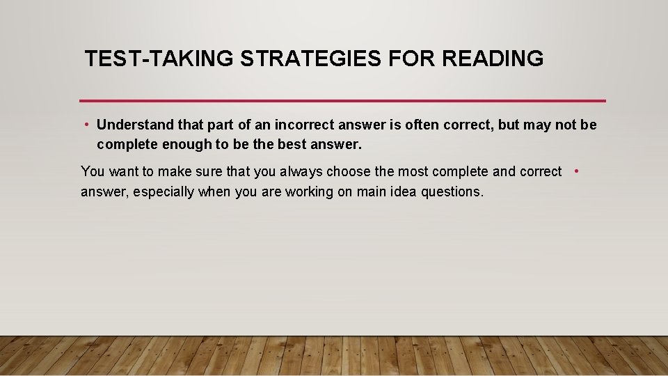 TEST-TAKING STRATEGIES FOR READING • Understand that part of an incorrect answer is often