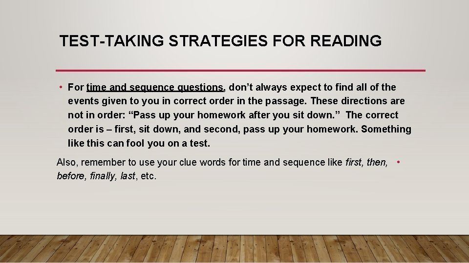 TEST-TAKING STRATEGIES FOR READING • For time and sequence questions, don’t always expect to