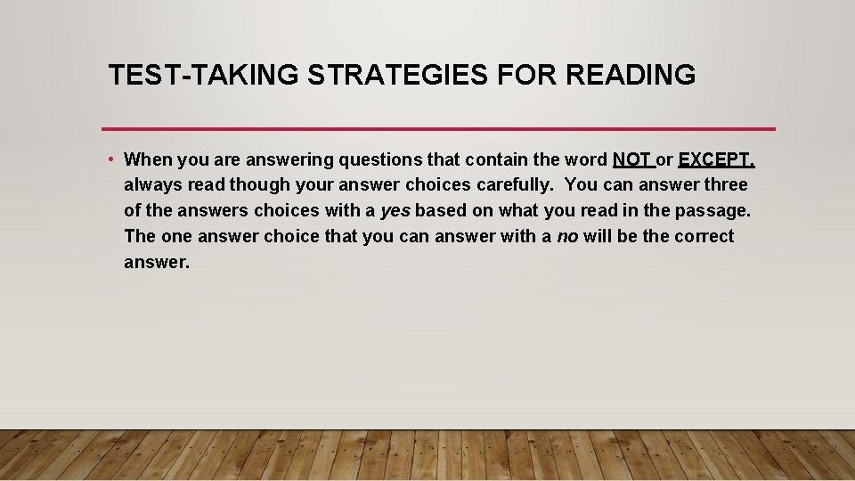 TEST-TAKING STRATEGIES FOR READING • When you are answering questions that contain the word