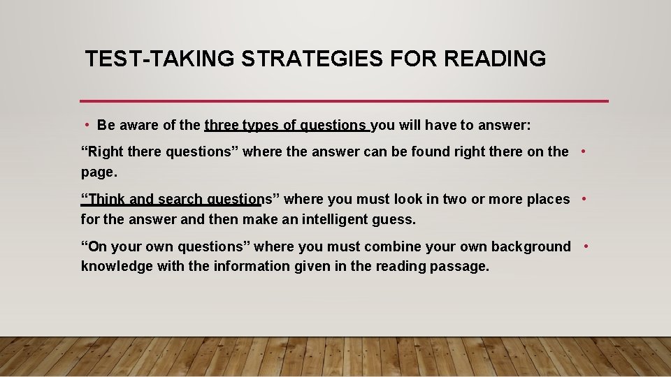 TEST-TAKING STRATEGIES FOR READING • Be aware of the three types of questions you