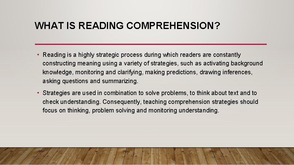 WHAT IS READING COMPREHENSION? • Reading is a highly strategic process during which readers