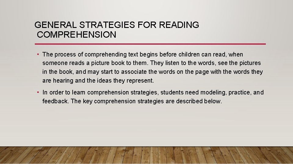 GENERAL STRATEGIES FOR READING COMPREHENSION • The process of comprehending text begins before children