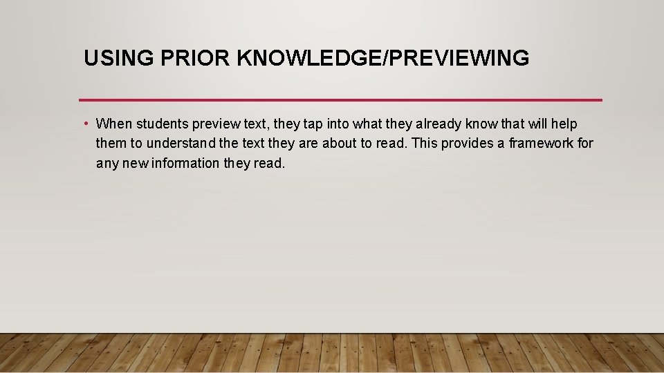 USING PRIOR KNOWLEDGE/PREVIEWING • When students preview text, they tap into what they already