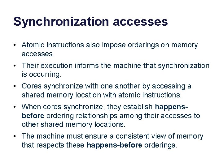 Synchronization accesses • Atomic instructions also impose orderings on memory accesses. • Their execution