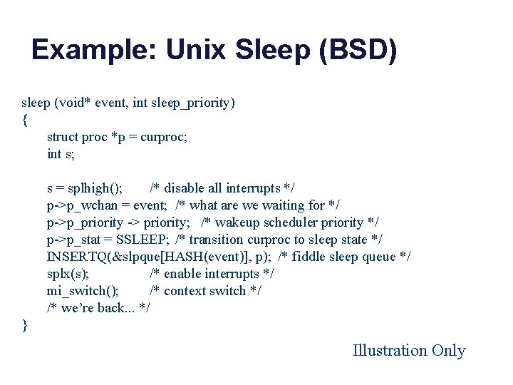 Example: Unix Sleep (BSD) sleep (void* event, int sleep_priority) { struct proc *p =