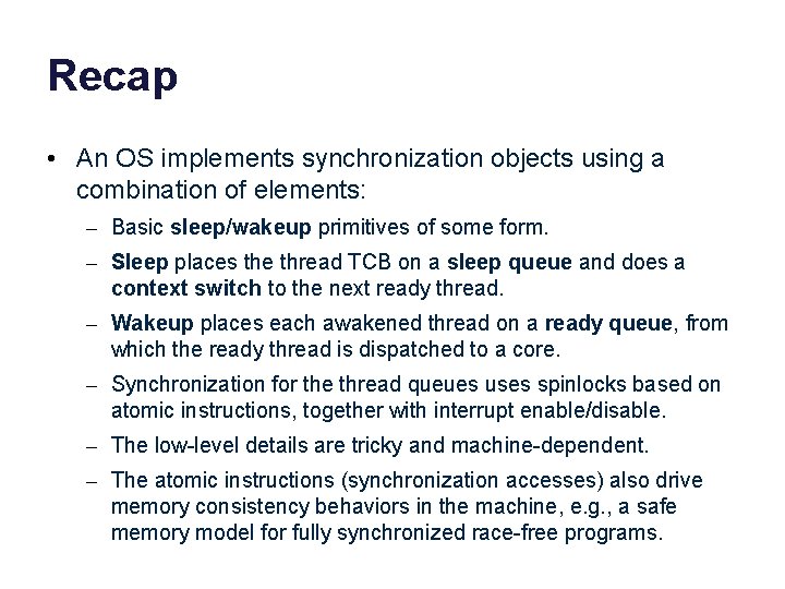 Recap • An OS implements synchronization objects using a combination of elements: – Basic