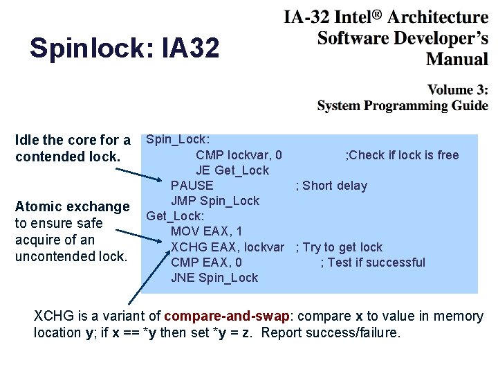 Spinlock: IA 32 Idle the core for a contended lock. Atomic exchange to ensure