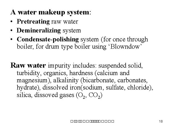 A water makeup system: • Pretreating raw water • Demineralizing system • Condensate-polishing system