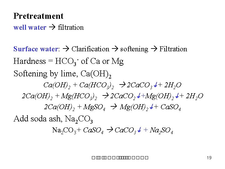 Pretreatment well water filtration Surface water: Clarification softening Filtration Hardness = HCO 3 -