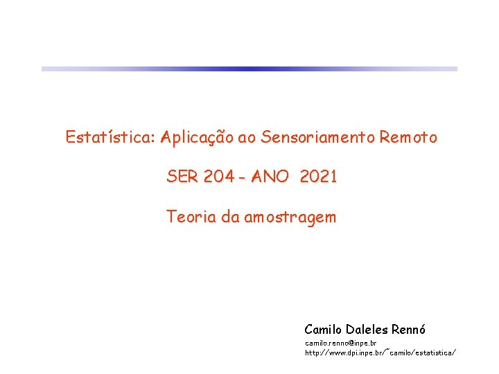 Estatística: Aplicação ao Sensoriamento Remoto SER 204 - ANO 2021 Teoria da amostragem Camilo