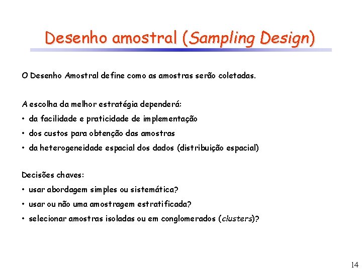 Desenho amostral (Sampling Design) O Desenho Amostral define como as amostras serão coletadas. A