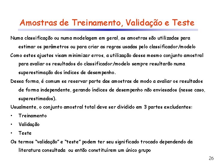 Amostras de Treinamento, Validação e Teste Numa classificação ou numa modelagem em geral, as