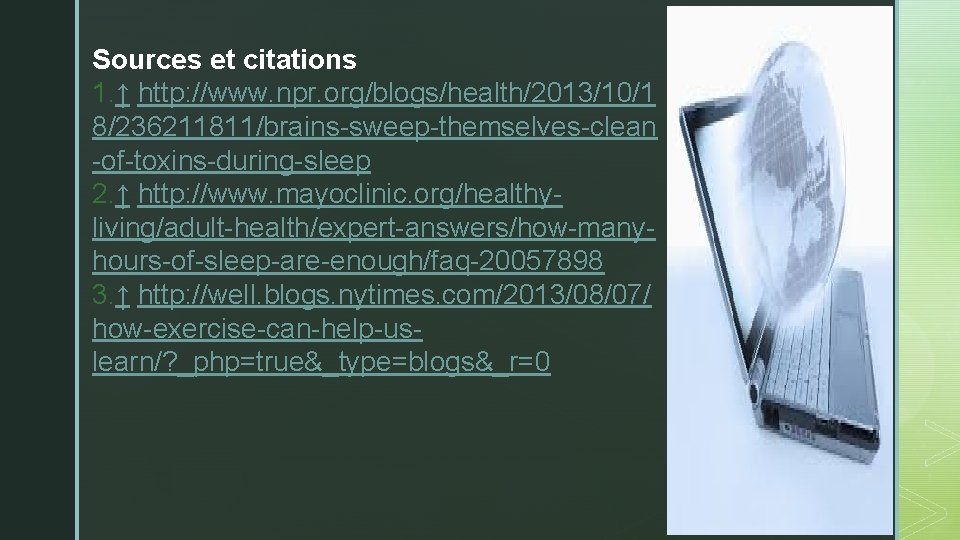 Sources et citations 1. ↑ http: //www. npr. org/blogs/health/2013/10/1 8/236211811/brains-sweep-themselves-clean -of-toxins-during-sleep 2. ↑ http:
