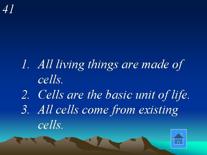 41 1. All living things are made of cells. 2. Cells are the basic
