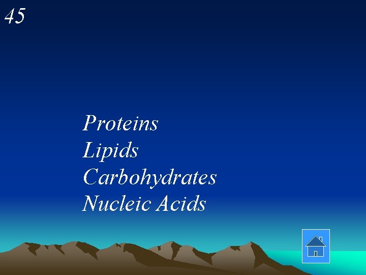 45 Proteins Lipids Carbohydrates Nucleic Acids 