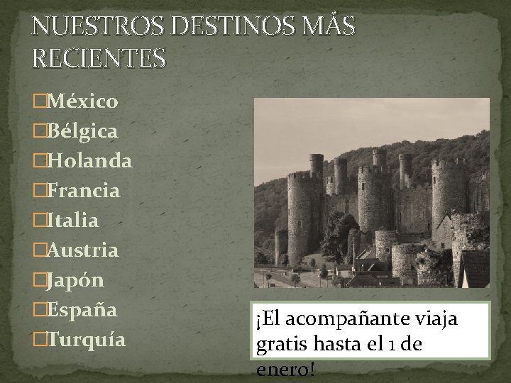 NUESTROS DESTINOS MÁS RECIENTES �México �Bélgica �Holanda �Francia �Italia �Austria �Japón �España �Turquía ¡El