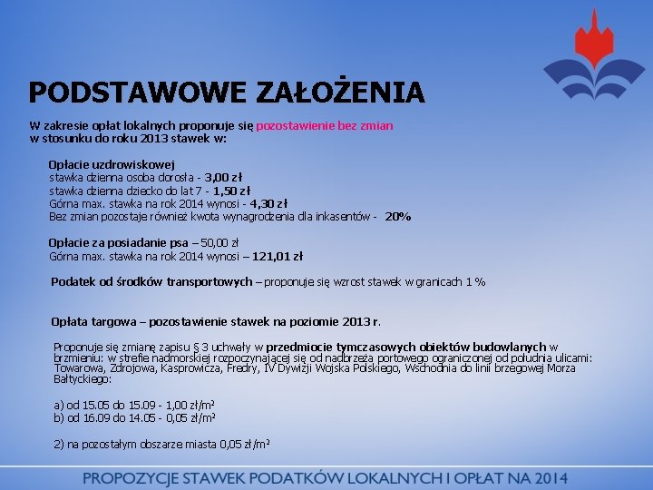 PODSTAWOWE ZAŁOŻENIA W zakresie opłat lokalnych proponuje się pozostawienie bez zmian w stosunku do