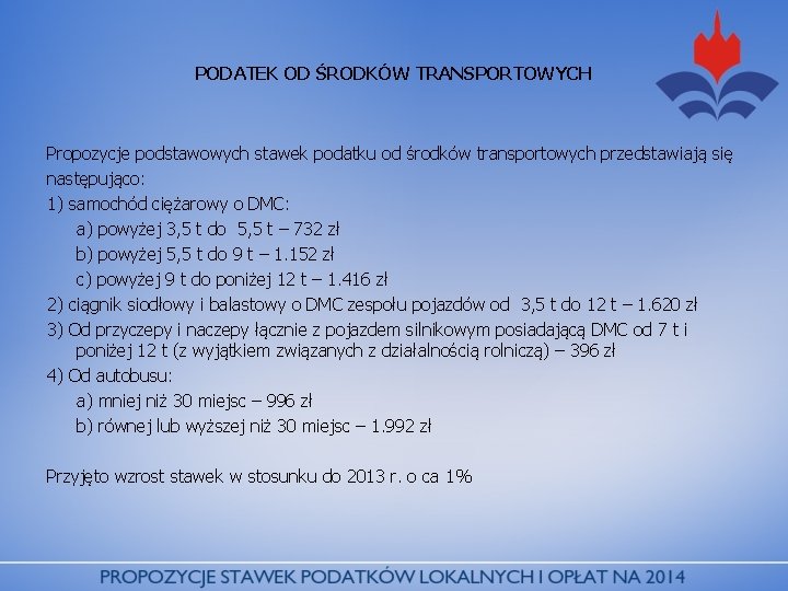 PODATEK OD ŚRODKÓW TRANSPORTOWYCH Propozycje podstawowych stawek podatku od środków transportowych przedstawiają się następująco: