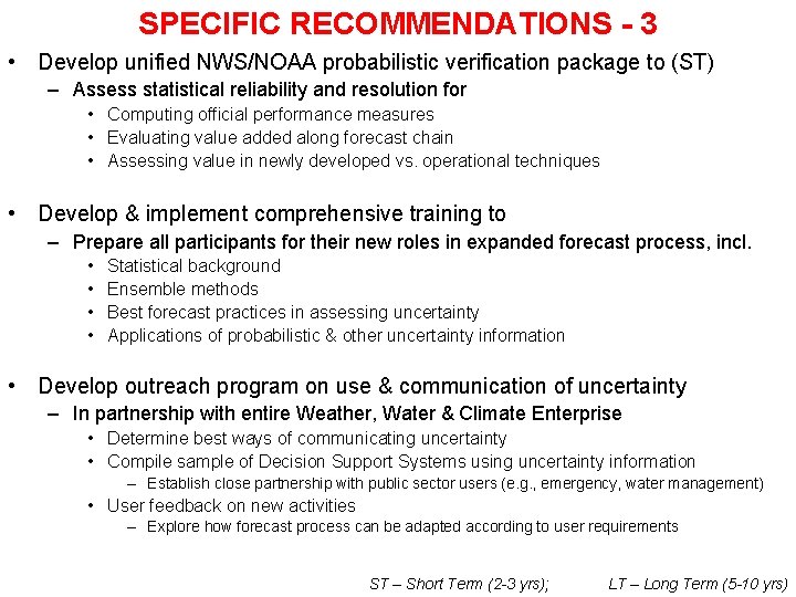 SPECIFIC RECOMMENDATIONS - 3 • Develop unified NWS/NOAA probabilistic verification package to (ST) –